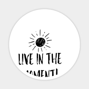 Live in the Moment 1 Magnet